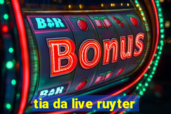 tia da live ruyter