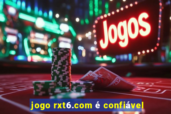 jogo rxt6.com é confiável