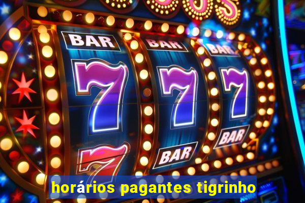 horários pagantes tigrinho