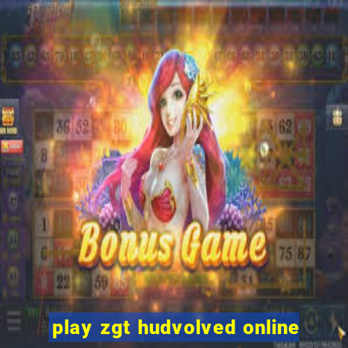 play zgt hudvolved online