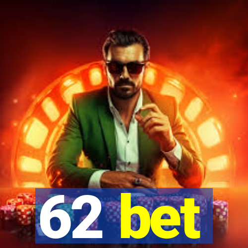 62 bet