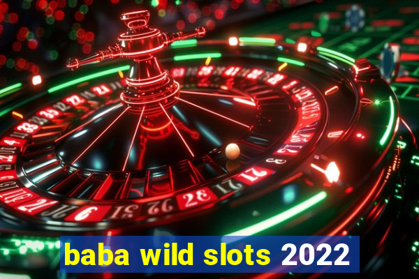 baba wild slots 2022