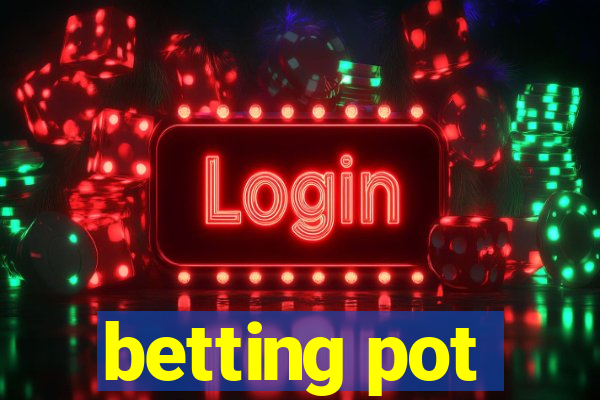 betting pot