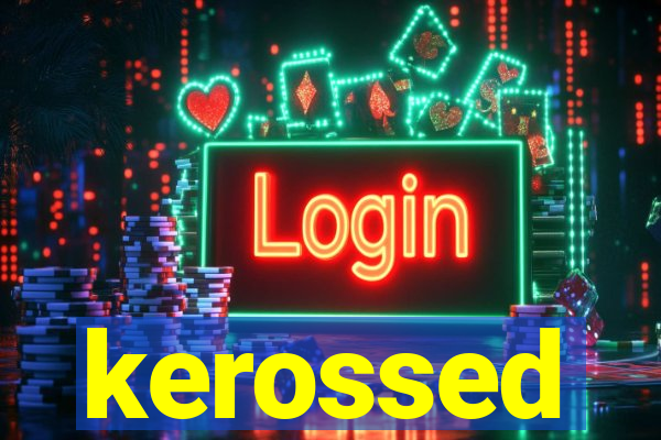 kerossed