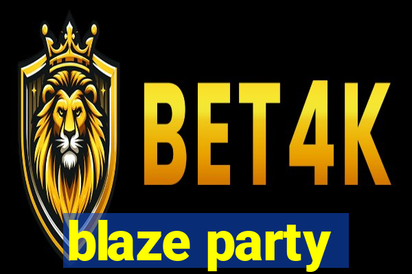 blaze party