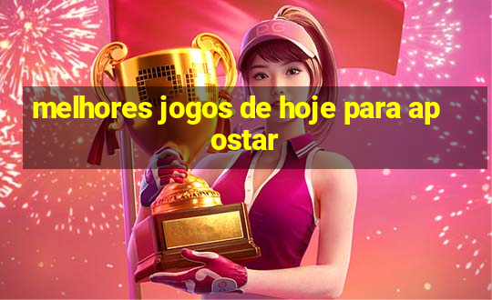 melhores jogos de hoje para apostar