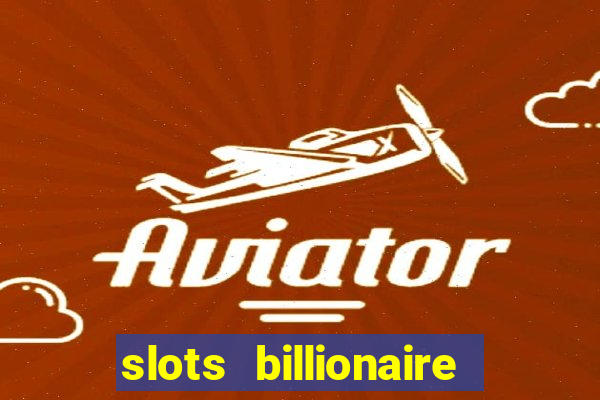 slots billionaire gcash 777