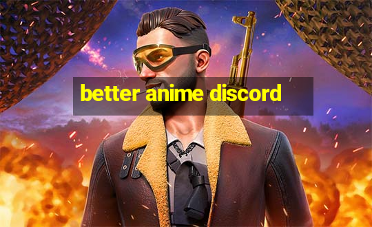 better anime discord