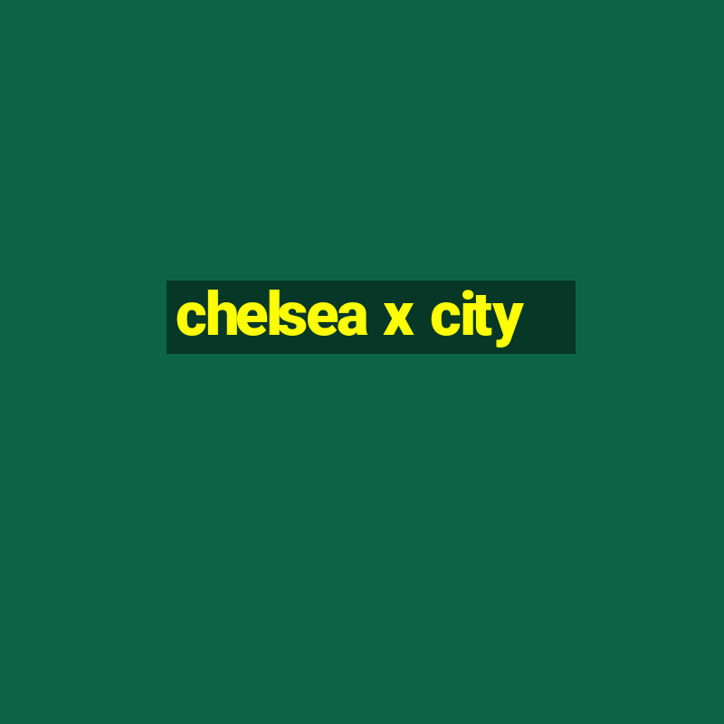 chelsea x city