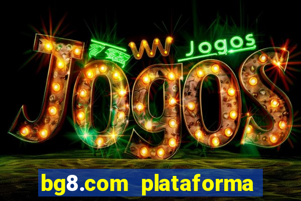 bg8.com plataforma paga mesmo