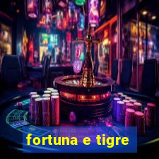 fortuna e tigre