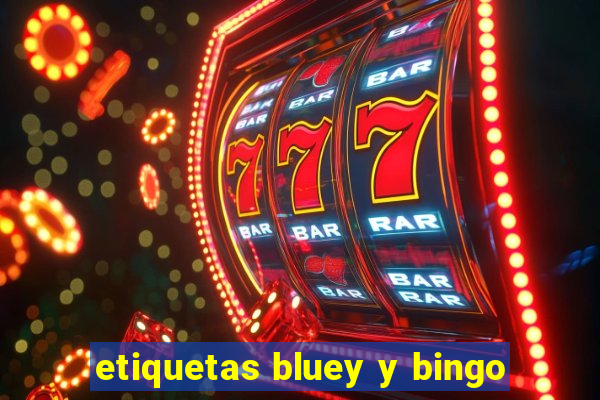 etiquetas bluey y bingo