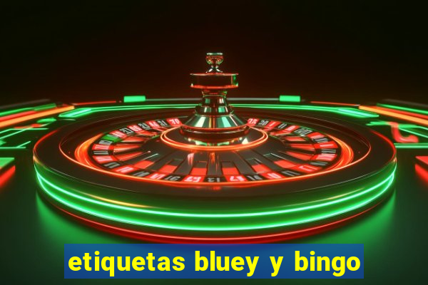 etiquetas bluey y bingo