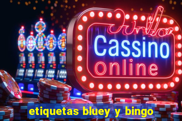 etiquetas bluey y bingo