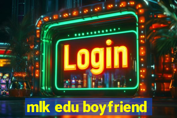 mlk edu boyfriend