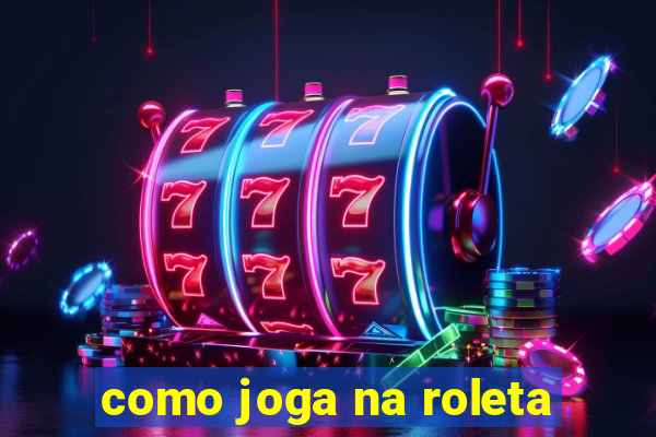 como joga na roleta