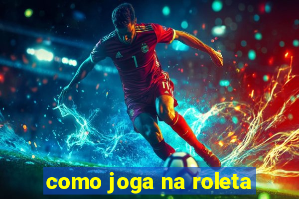 como joga na roleta