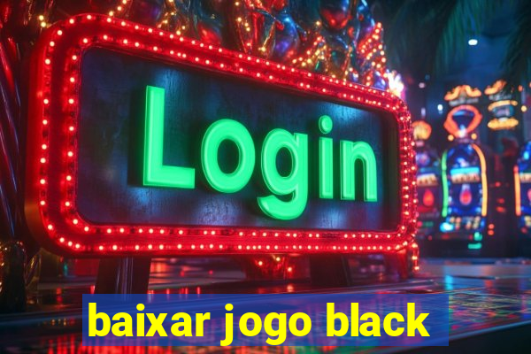 baixar jogo black