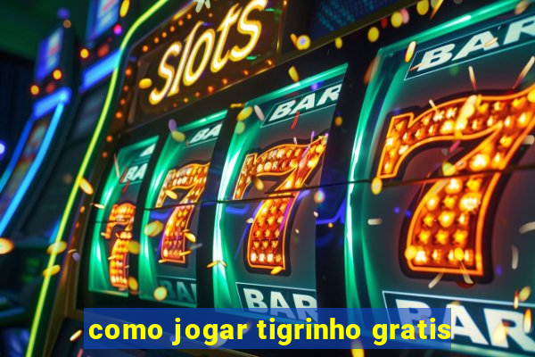 como jogar tigrinho gratis