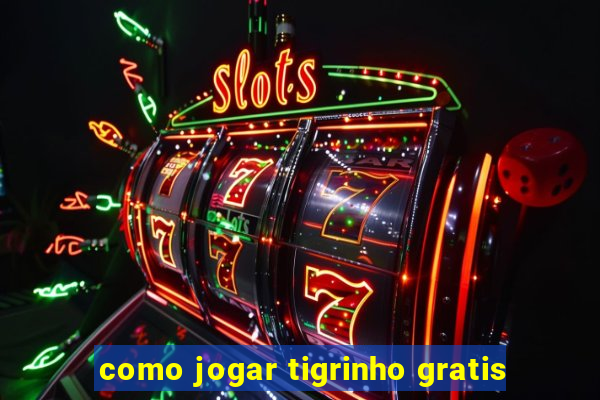 como jogar tigrinho gratis