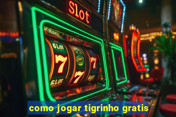 como jogar tigrinho gratis