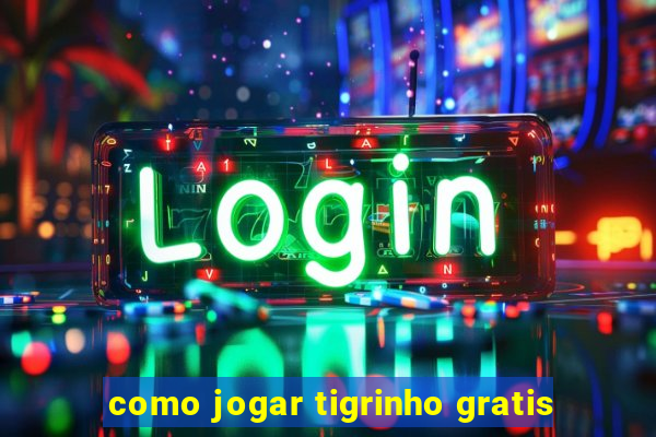 como jogar tigrinho gratis