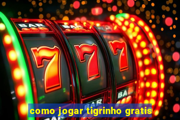 como jogar tigrinho gratis