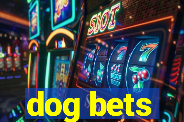 dog bets