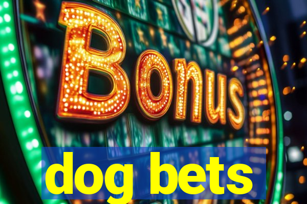 dog bets