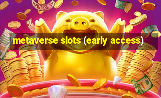 metaverse slots (early access)