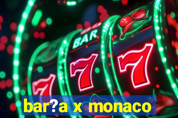 bar?a x monaco