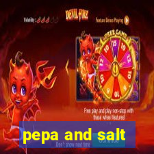 pepa and salt