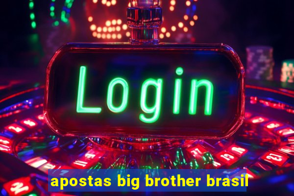 apostas big brother brasil