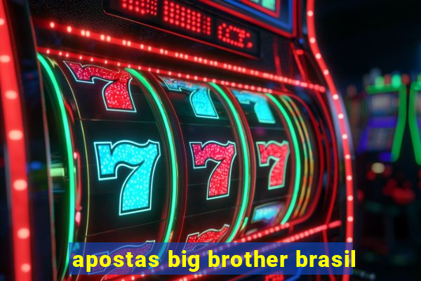 apostas big brother brasil