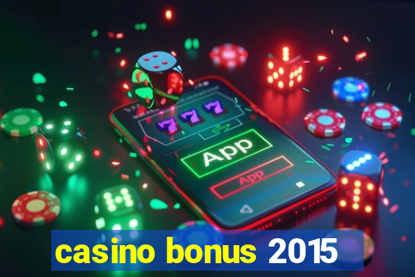 casino bonus 2015