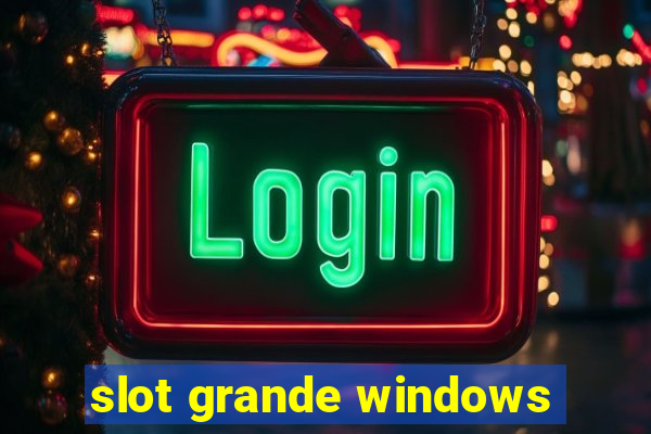 slot grande windows