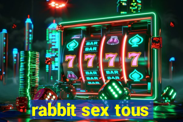 rabbit sex tous