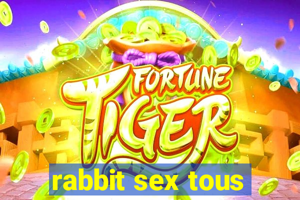 rabbit sex tous