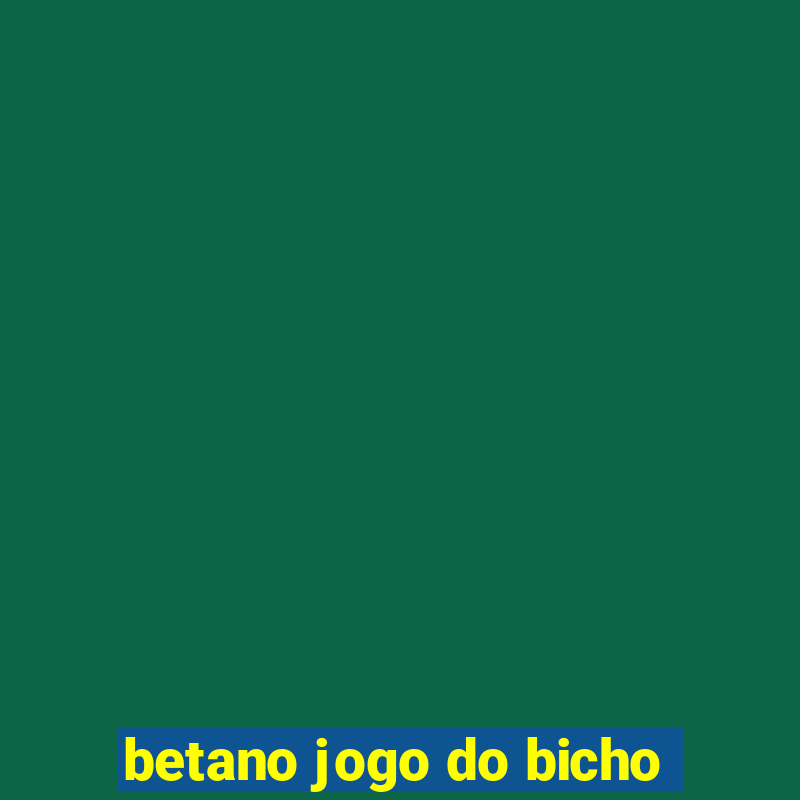 betano jogo do bicho