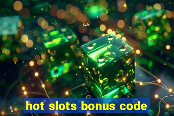 hot slots bonus code