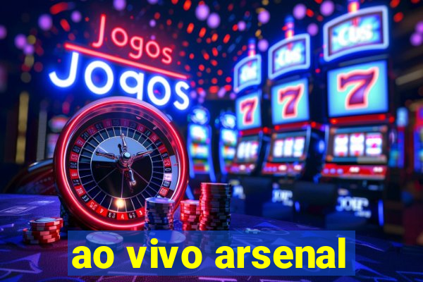 ao vivo arsenal