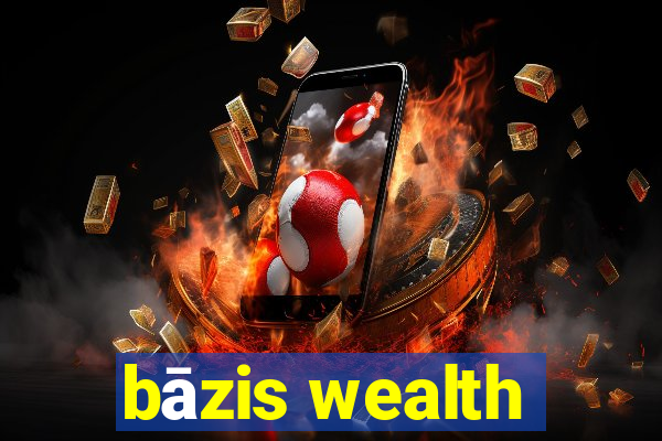 bāzis wealth