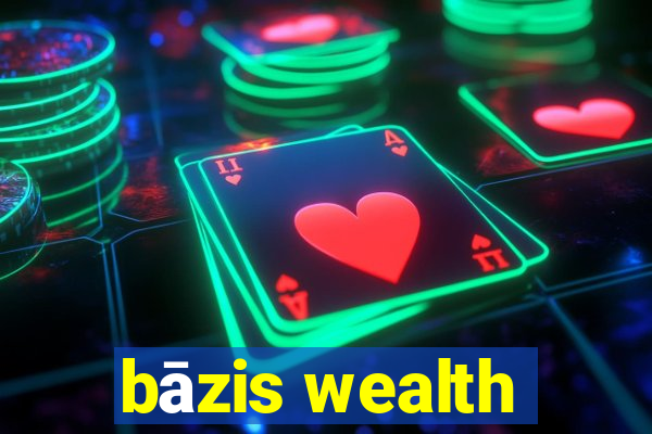 bāzis wealth