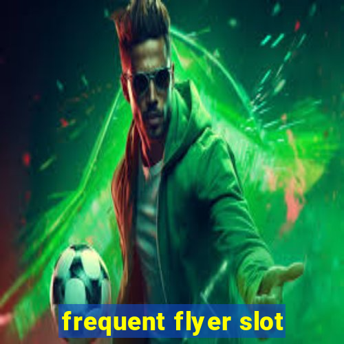 frequent flyer slot