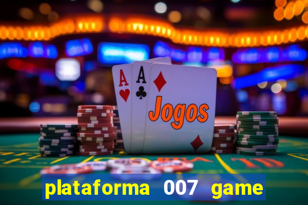 plataforma 007 game é confiável