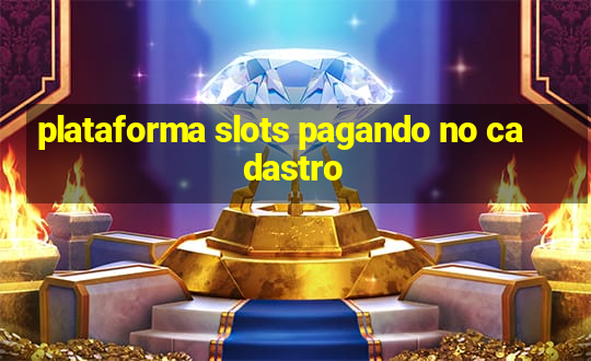 plataforma slots pagando no cadastro