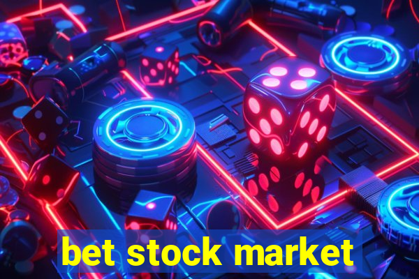 bet stock market