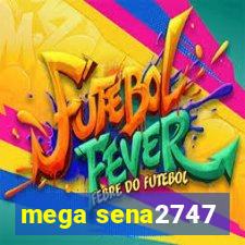 mega sena2747