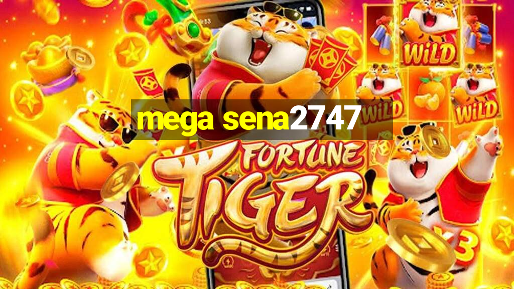 mega sena2747