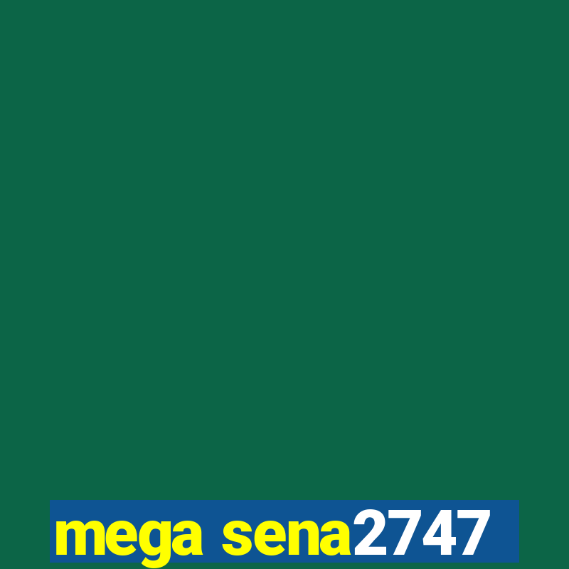 mega sena2747